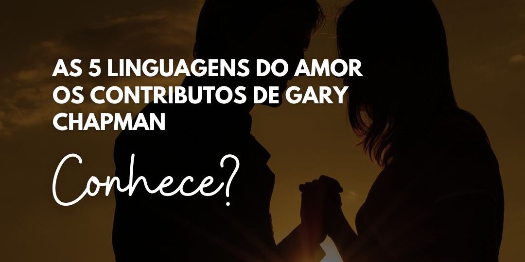 As 5 linguagens do amor – Gary Chapman